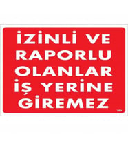 İzinli Ve Raporlu Olanlar İş Yerine Giremez Uyarı Levhası 25x35 KOD:1404