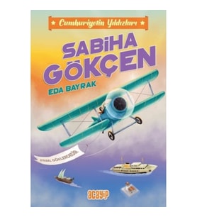 Sabiha Gökçen- Cumhuriyetin Yıldızları 2