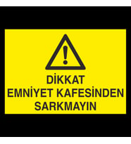 Dikkat Emniyet Kafesinden Sarkmayın Uyarı Levhası 40x60cm (Karışık)