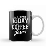 All I Need Today Is Coffee and a Lot of Jesus Kupa Bardak Porselen