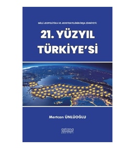 Milli Jeopolitika ve Jeostratejinin İnşa Zihniyeti: 21. Yüzyıl Türkiye'si