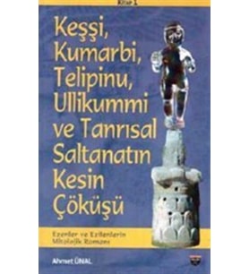 Keşşi, Kumarbi, Telipinu, Ullikummi Ve Tanrisal Saltanatin Kesin Çöküşü: Ezenler Ve Ezilenlerin Mito (Krem)