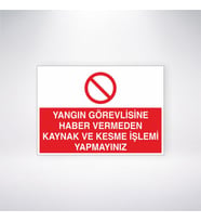 Yangın Görevlisine Haber Vermeden Kaynak ve Kesme İşlemi Yapmayınız