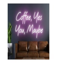 Coffee,Yes You,Maybe Yazılı Neon Tabela