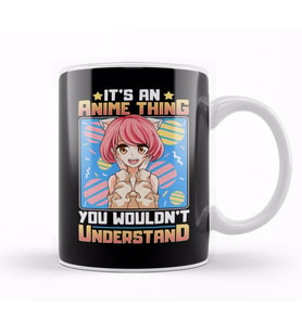 It s An Anime Thing You Wouldn t Understand Kupa Bardak Porselen