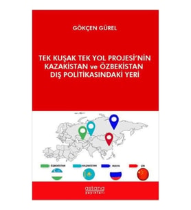 Tek Kuşak Tek Yol Projesi’nin Kazakistan ve Özbekistan Dış Politikasındaki Yeri