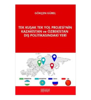 Tek Kuşak Tek Yol Projesi’nin Kazakistan ve Özbekistan Dış Politikasındaki Yeri