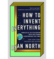 How To Invent Everything: Rebuild All Of Civilization (With 96% Fewer Catastrophes This Time) (Krem)