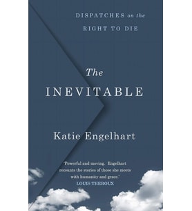 The Inevitable: Dispatches On The Right To Die (Krem)
