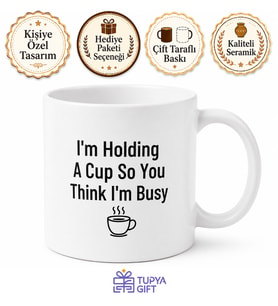 I'm Holding A Cup So You Think I'm Busy Temalı İngilizce Kupa Bardak Hediye
