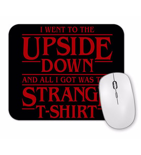 I Went to the Upside Down Stranger Things Mouse Pad.jpg