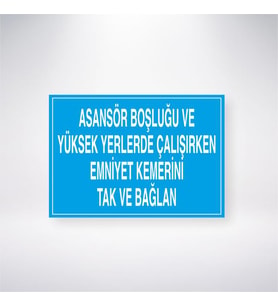 Asansör Boşluğu ve Yüksek Yerlerde Çalışırken Emniyet Kemerini Tak ve Bağlan 21x35 Arkası Yapışkanlı Levha