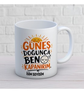 Kişiye Özel Gece Kuşu Tasarımlı Güneş Doğunca Ben Kapanırım İsimli Kupa