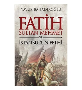 Fatih Sultan Mehmet ve İstanbul'un Fethi