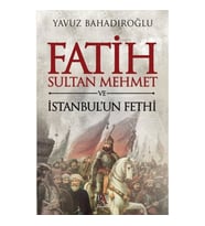 Fatih Sultan Mehmet ve İstanbul'un Fethi