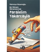 Bir Do¨nem Do¨nemecinde Paralelim Yakarcayla / Rahmiye Nizamoğlu