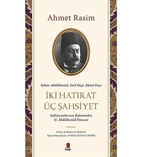 İki Hatırat Üç Şahsiyet: Sultan Abdülhamid, Said Paşa, Kamil Paşa - Sadrazamların Kaleminden II. Abdülhamid Dönemi