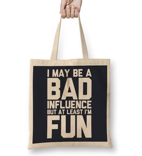 I May Be A Bad Influence But At Least I'm Fun Slogan Bez Çanta Uzun Saplı