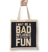 I May Be A Bad Influence But At Least I'm Fun Slogan Bez Çanta Uzun Saplı