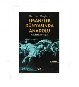 Efsaneler Dünyasında Anadolu; Anadolu Mitolojisi - Derman Bayladı