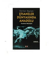 Efsaneler Dünyasında Anadolu; Anadolu Mitolojisi - Derman Bayladı
