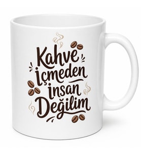 Kahve İçmeden İnsan Değilim Yazılı Kupa Bardak Özel Tasarım Hediye