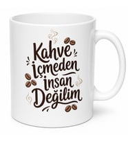 Kahve İçmeden İnsan Değilim Yazılı Kupa Bardak Özel Tasarım Hediye