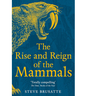 The Rise And Reign Of The Mammals: A New History, From The Shadow Of The Dinosaurs To Us