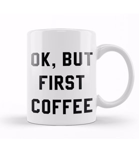 Ok, But First Coffee Kupa Bardak Porselen