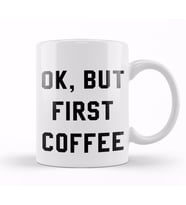 Ok, But First Coffee Kupa Bardak Porselen