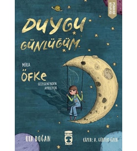 Mira Öfke Gezegeninden Ayrılıyor - Duygu Günlüğüm - Oya Doğan - Timaş Yayınları