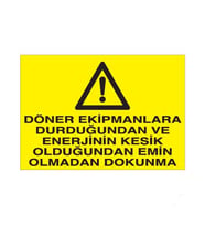 Döner Ekipmanlara Durduğunda Enerjinin Kesik Olduğuna Emin Olmadan Dokunma Uyarı Levhası 20x30cm (Karışık)
