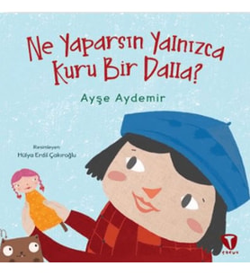 Ne Yaparsın Yalnızca Kuru Bir Dalla?