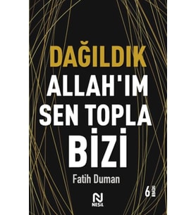 Dağıldık Allah’ım Sen Topla Bizi - Muhabbet Yazıları 1
