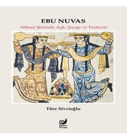 Ebu Nuvas Abbasi Şiirinde Aşk, Şarap ve Er
