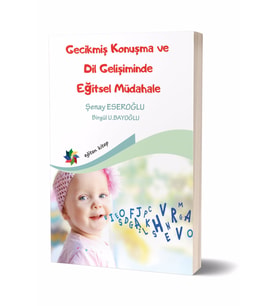 Gecikmiş Konuşma ve Dil Gelişiminde Eğitsel Müdahale - Şenay Eseroğlu / Birgül U.Bayoğlu