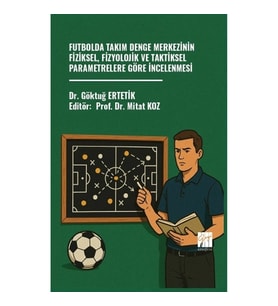 Futbolda Takım Denge Merkezinin Fiziksel, Fizyolojik Ve Taktiksel Parametrelere Göre İncelenmesi