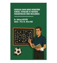 Futbolda Takım Denge Merkezinin Fiziksel, Fizyolojik Ve Taktiksel Parametrelere Göre İncelenmesi