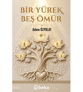 Bir Yürek Beş Ömür Beka Yayınları Adem Özpolat