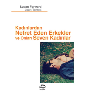 Kadınlardan Nefret Eden Erkekler ve Onları Seven Kadınlar - Susan Forward / Joan Torres