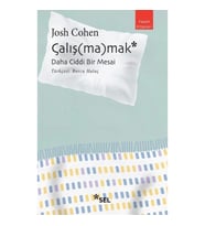 Çalış(ma)mak: Daha Ciddi Bir Mesai
