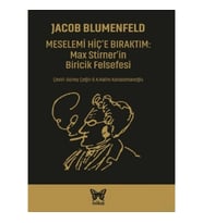 Meselemi Hiç’e Bıraktım: Max Stirner’in Biricik Felsefesi