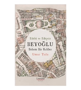 Edebi ve Edepsiz BEYOĞLU Bohem Bir Rehber