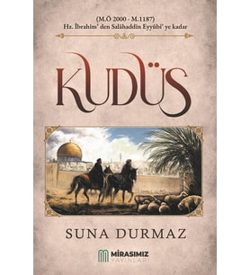 Kudüs – (Hz. İbrahim’den Salahattin Eyyubi’ye kadar)- Suna Durmaz / Mirasımız Yayınları