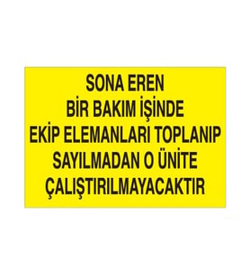 Sona Eren Bir Bakım İşinde Ekip Elamanlarına Toplanıp Sayılmadan O Ünite Çalıştırılmayacaktır Uyarı Levhası 20x30cm (Karışık)