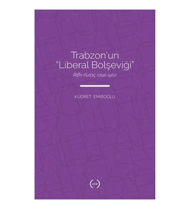 Trabzon’un “Liberal Bolşeviği ” - Rıfkı Kulaç (1896 – 1962)