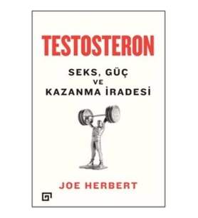 Testosteron: Seks Güç ve Kazanma İradesi