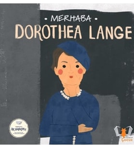 Merhaba Dorothea Lange Sanatçıyla İlk Buluşma