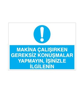 Makina Çalışırken Gereksiz Konuşmalar Yapmayın, İşinizle İlgileniniz Uyarı Levhası 70x100cm (Karışık)