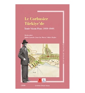 Le Corbusıer Türkiye’de – İzmir Nazım Planı 1939 – 1949